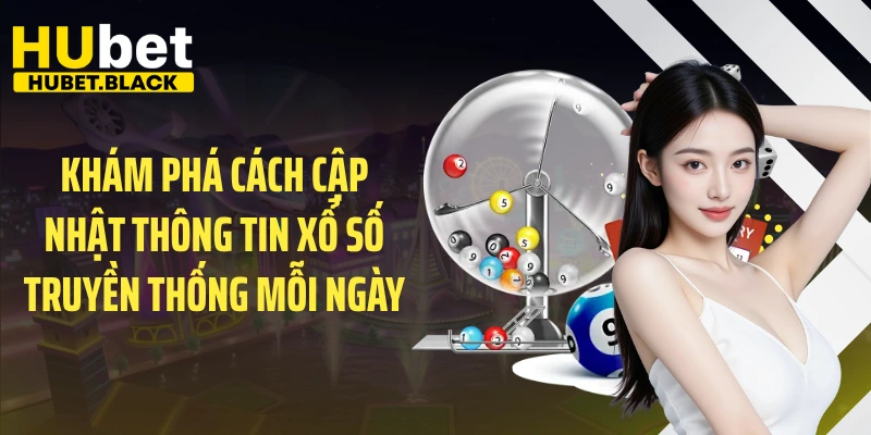 Khám phá cách cập nhật thông tin xổ số truyền thống mỗi ngày