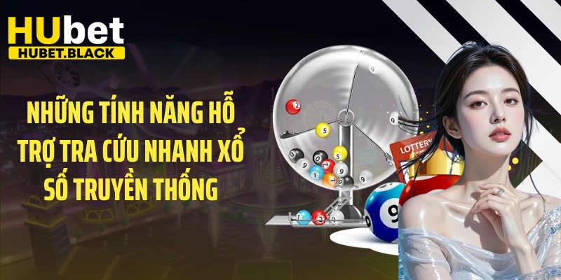 Những tính năng hỗ trợ tra cứu nhanh xổ số truyền thống